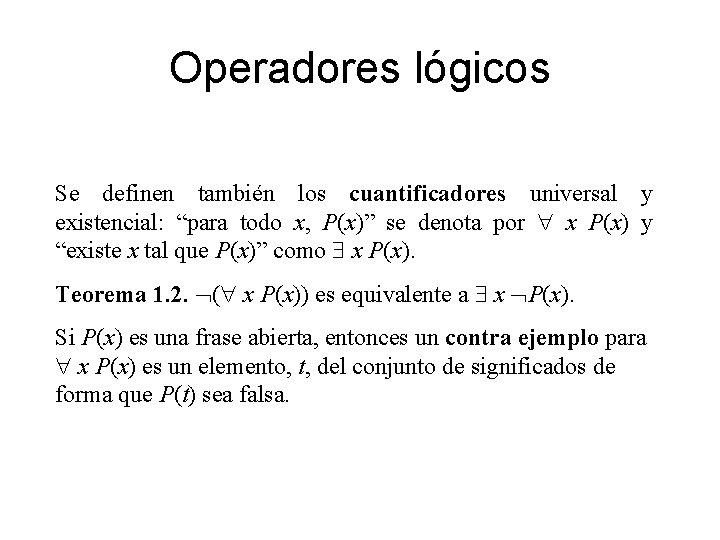 Operadores lógicos Se definen también los cuantificadores universal y existencial: “para todo x, P(x)”