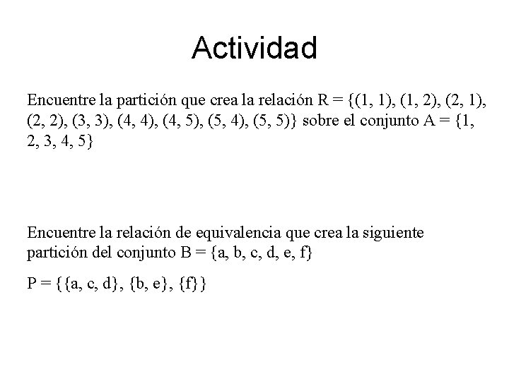 Actividad Encuentre la partición que crea la relación R = {(1, 1), (1, 2),