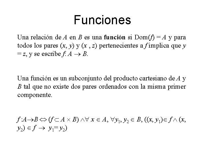 Funciones Una relación de A en B es una función si Dom(f) = A