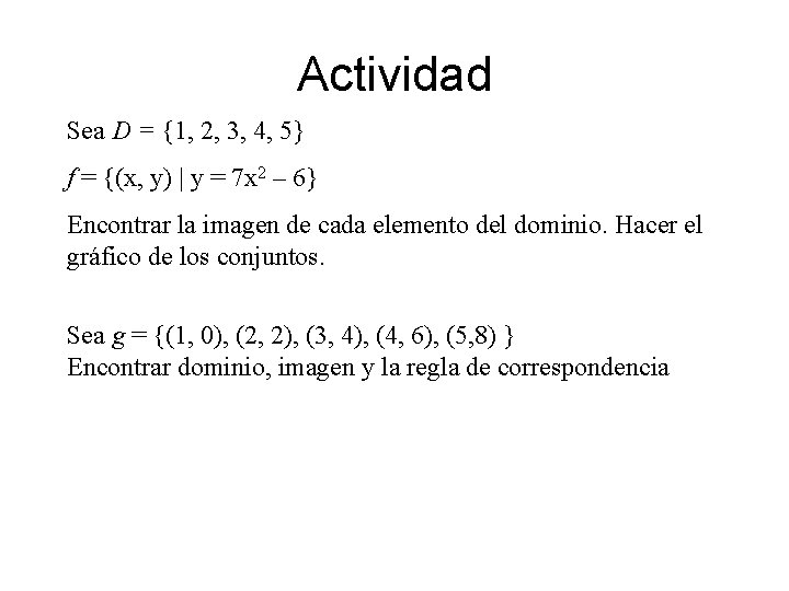 Actividad Sea D = {1, 2, 3, 4, 5} f = {(x, y) |