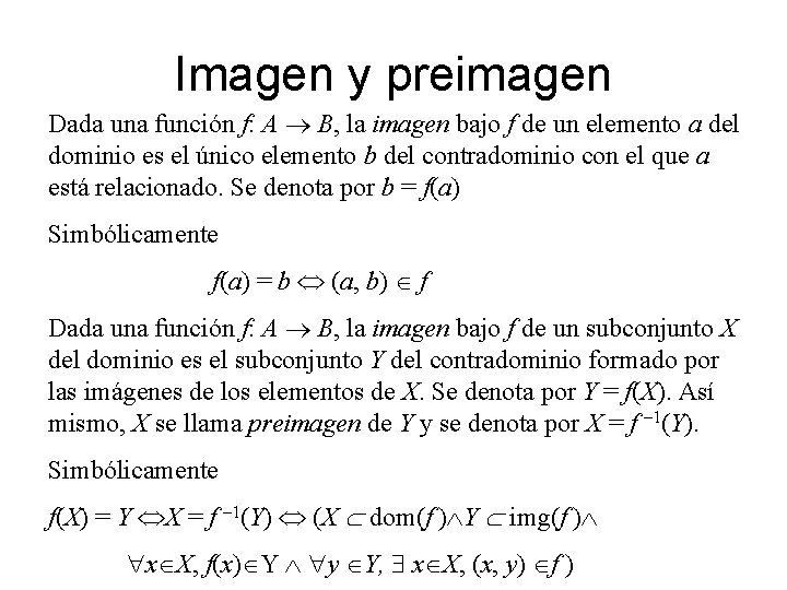 Imagen y preimagen Dada una función f: A B, la imagen bajo f de