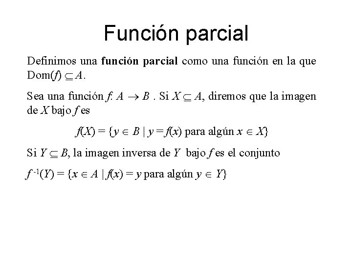 Función parcial Definimos una función parcial como una función en la que Dom(f) A.