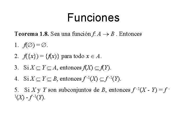 Funciones Teorema 1. 8. Sea una función f: A B. Entonces 1. f( )