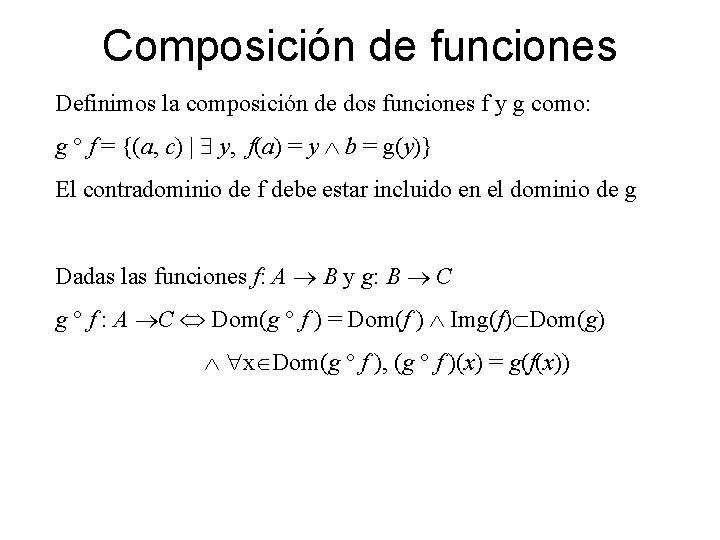 Composición de funciones Definimos la composición de dos funciones f y g como: g