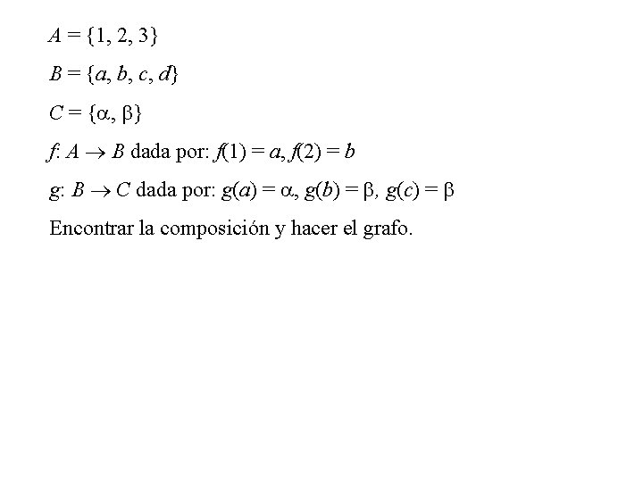 A = {1, 2, 3} B = {a, b, c, d} C = {a,