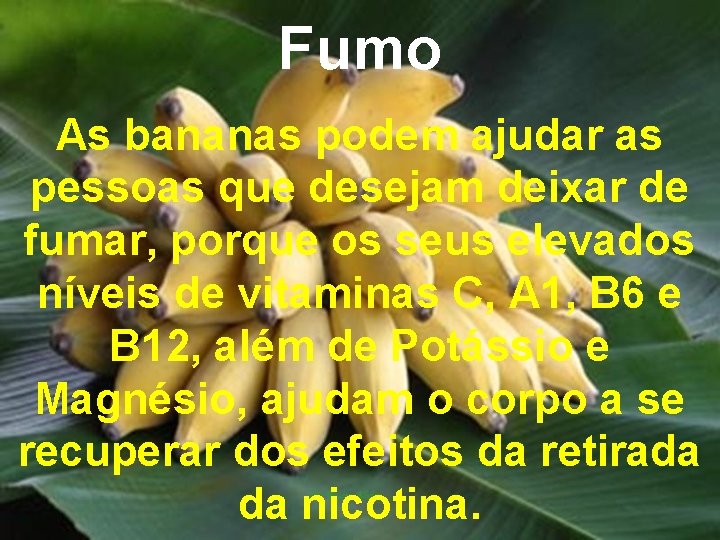 Fumo As bananas podem ajudar as pessoas que desejam deixar de fumar, porque os