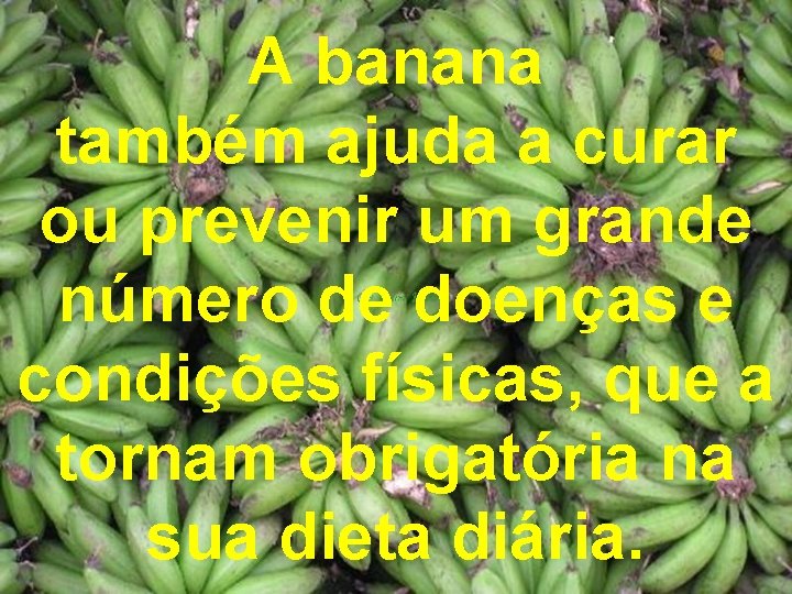 A banana também ajuda a curar ou prevenir um grande número de doenças e