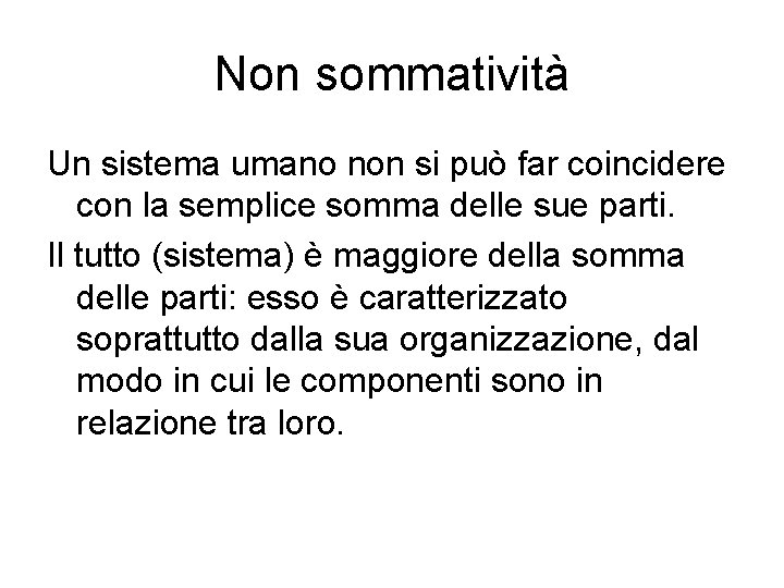 Non sommatività Un sistema umano non si può far coincidere con la semplice somma