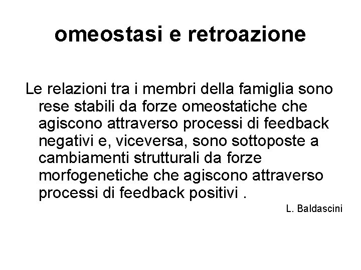 omeostasi e retroazione Le relazioni tra i membri della famiglia sono rese stabili da