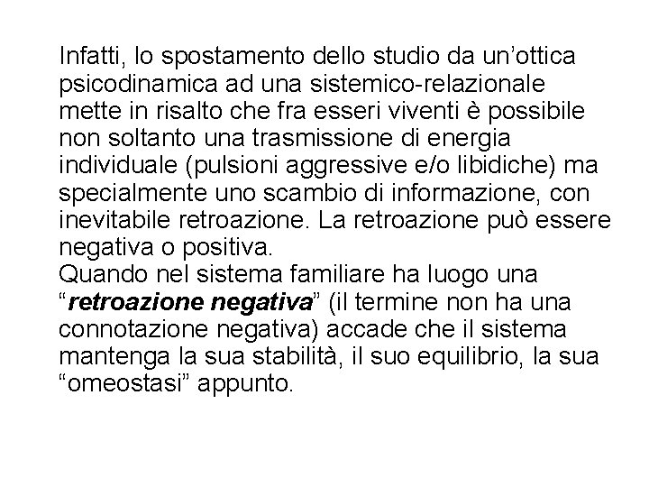 Infatti, lo spostamento dello studio da un’ottica psicodinamica ad una sistemico-relazionale mette in risalto