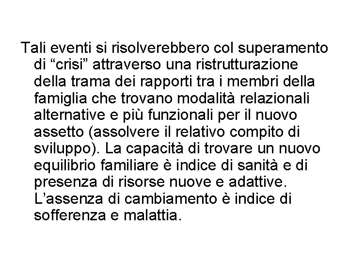 Tali eventi si risolverebbero col superamento di “crisi” attraverso una ristrutturazione della trama dei