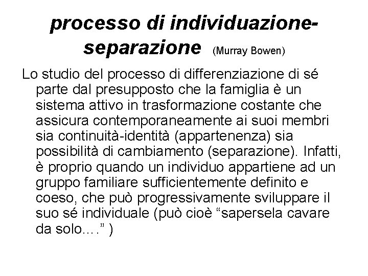 processo di individuazioneseparazione (Murray Bowen) Lo studio del processo di differenziazione di sé parte