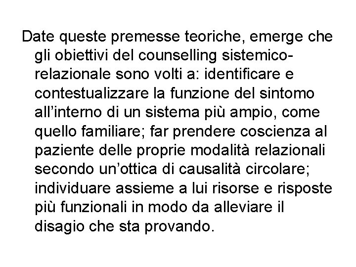 Date queste premesse teoriche, emerge che gli obiettivi del counselling sistemicorelazionale sono volti a: