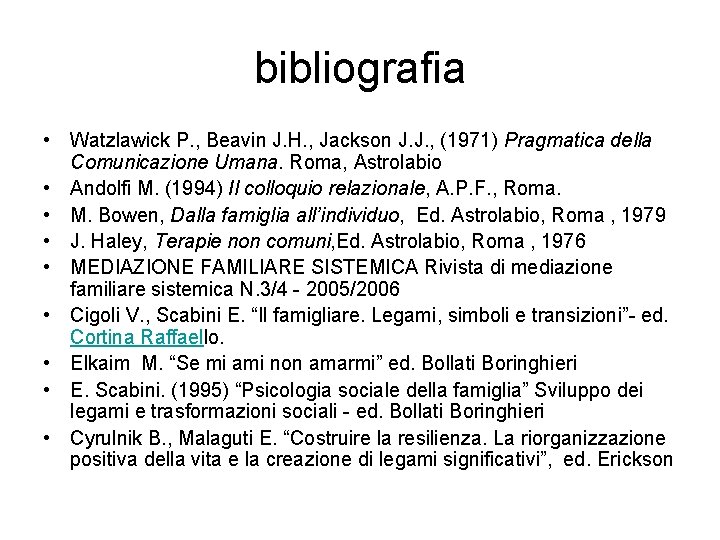 bibliografia • Watzlawick P. , Beavin J. H. , Jackson J. J. , (1971)