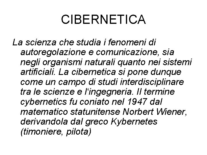 CIBERNETICA La scienza che studia i fenomeni di autoregolazione e comunicazione, sia negli organismi