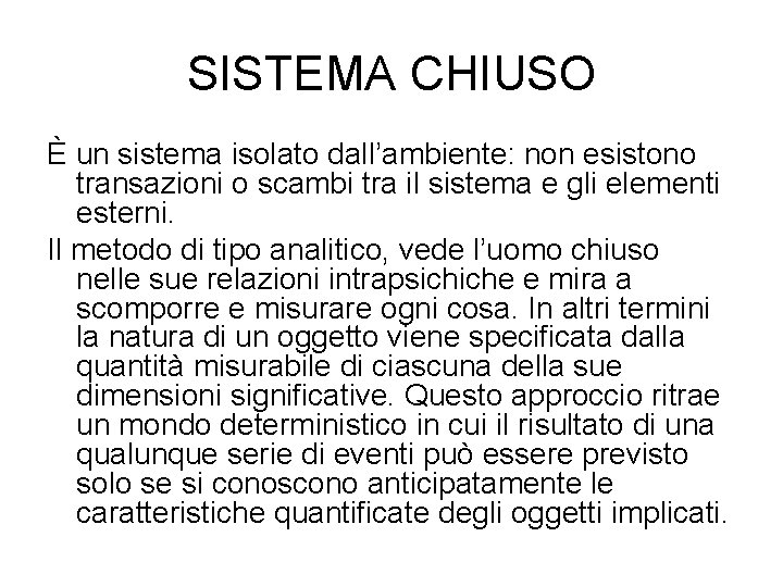 SISTEMA CHIUSO È un sistema isolato dall’ambiente: non esistono transazioni o scambi tra il