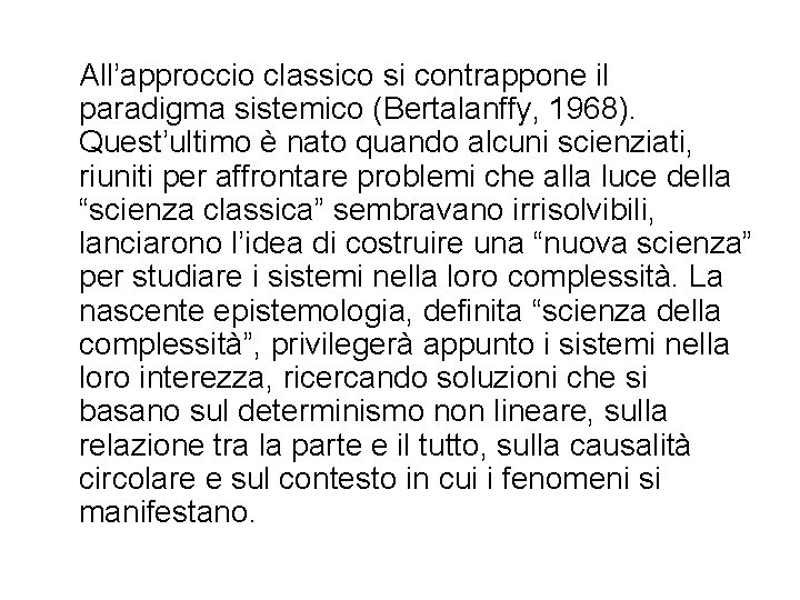 All’approccio classico si contrappone il paradigma sistemico (Bertalanffy, 1968). Quest’ultimo è nato quando alcuni