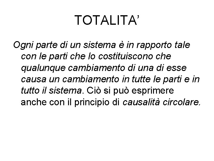 TOTALITA’ Ogni parte di un sistema è in rapporto tale con le parti che