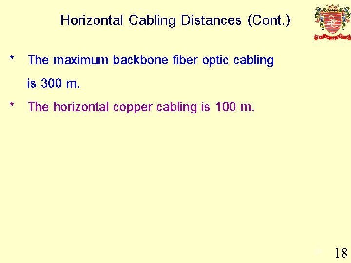 Horizontal Cabling Distances (Cont. ) * The maximum backbone fiber optic cabling is 300