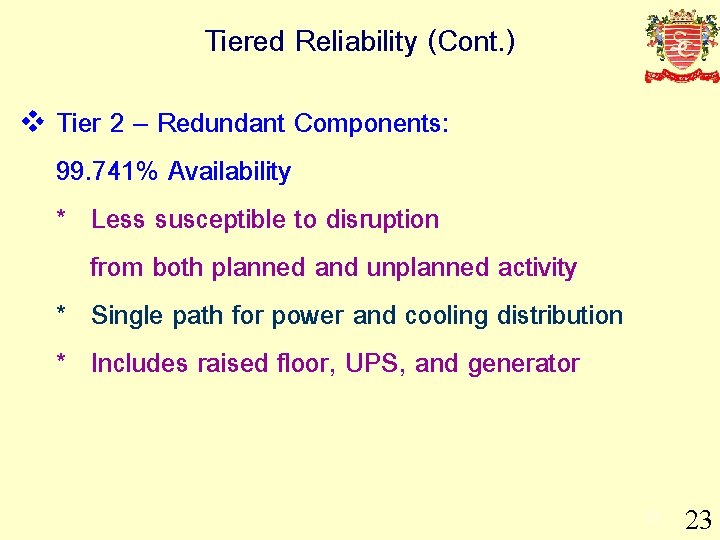 Tiered Reliability (Cont. ) v Tier 2 – Redundant Components: 99. 741% Availability *