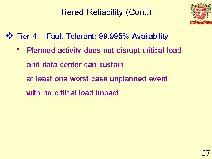 Tiered Reliability (Cont. ) v Tier 4 – Fault Tolerant: 99. 995% Availability *
