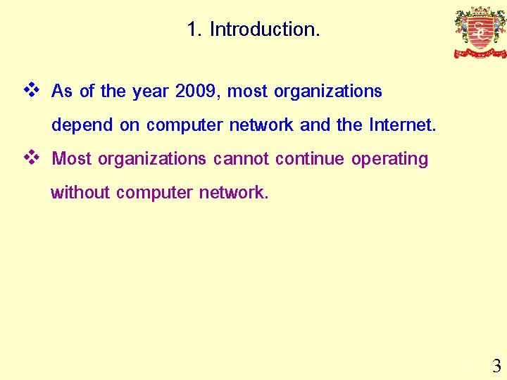1. Introduction. v v As of the year 2009, most organizations depend on computer