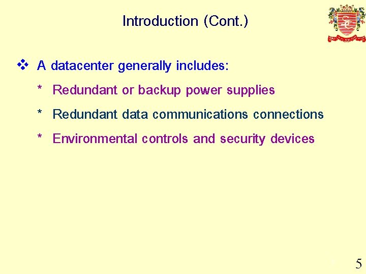 Introduction (Cont. ) v A datacenter generally includes: * Redundant or backup power supplies