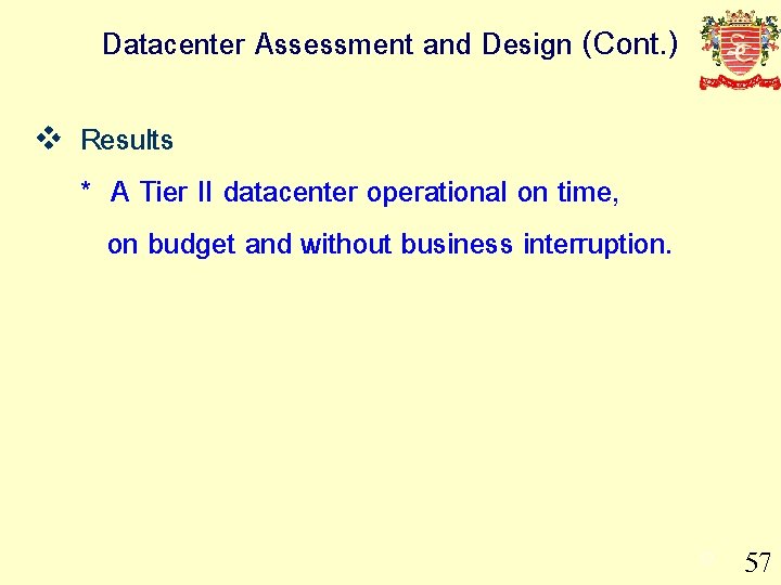 Datacenter Assessment and Design (Cont. ) v Results * A Tier II datacenter operational