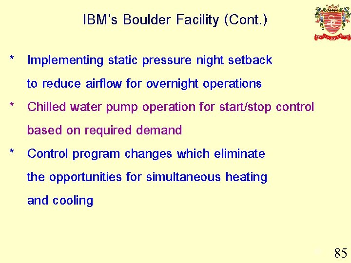 IBM’s Boulder Facility (Cont. ) * Implementing static pressure night setback to reduce airflow