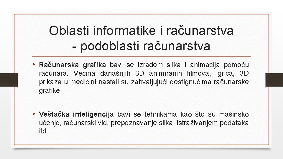 Oblasti informatike i računarstva - podoblasti računarstva • Računarska grafika bavi se izradom slika