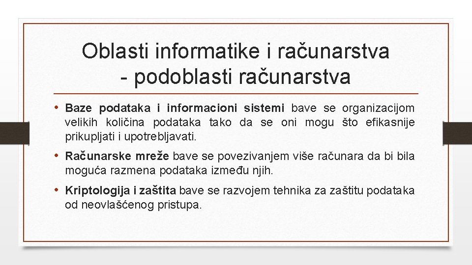 Oblasti informatike i računarstva - podoblasti računarstva • Baze podataka i informacioni sistemi bave