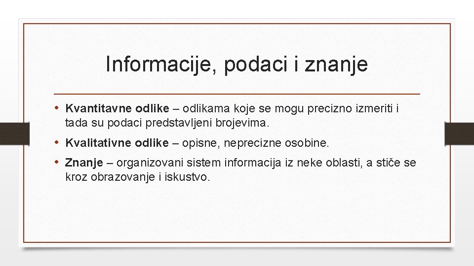 Informacije, podaci i znanje • Kvantitavne odlike – odlikama koje se mogu precizno izmeriti