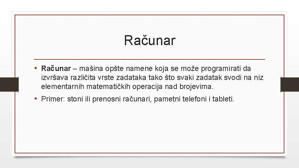 Računar • Računar – mašina opšte namene koja se može programirati da izvršava različita