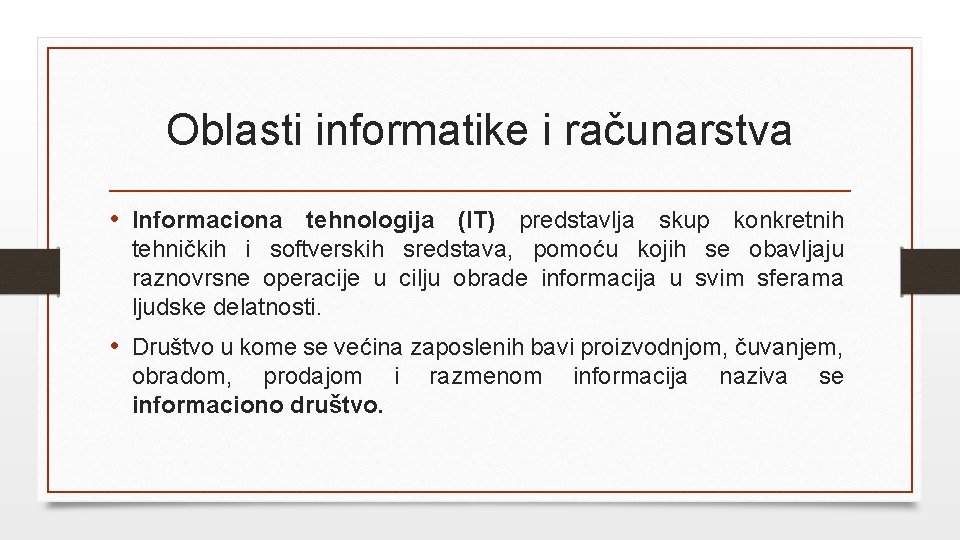 Oblasti informatike i računarstva • Informaciona tehnologija (IT) predstavlja skup konkretnih tehničkih i softverskih