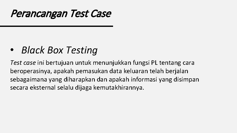 Perancangan Test Case • Black Box Testing Test case ini bertujuan untuk menunjukkan fungsi