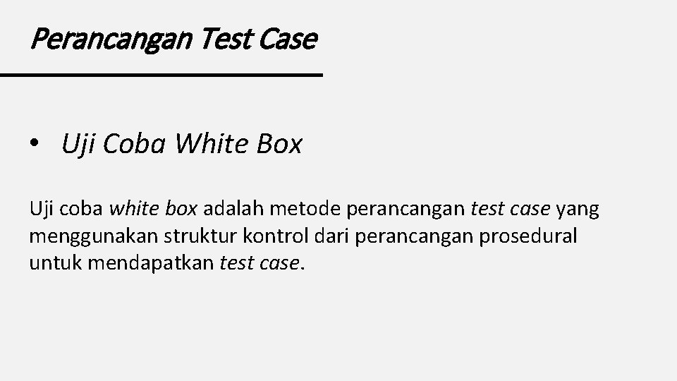 Perancangan Test Case • Uji Coba White Box Uji coba white box adalah metode