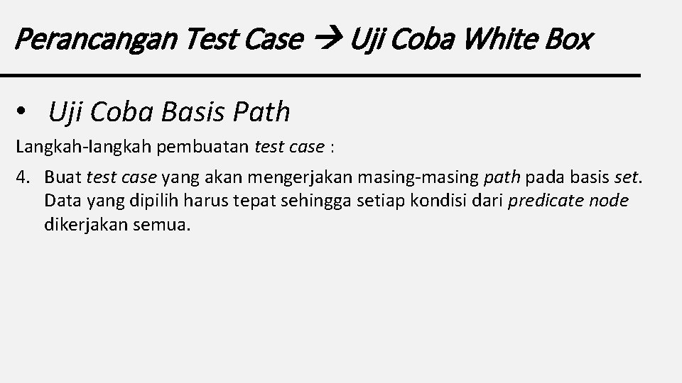 Perancangan Test Case Uji Coba White Box • Uji Coba Basis Path Langkah-Iangkah pembuatan