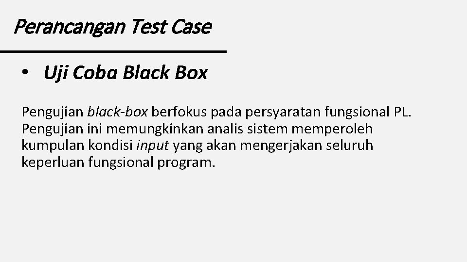 Perancangan Test Case • Uji Coba Black Box Pengujian black-box berfokus pada persyaratan fungsional