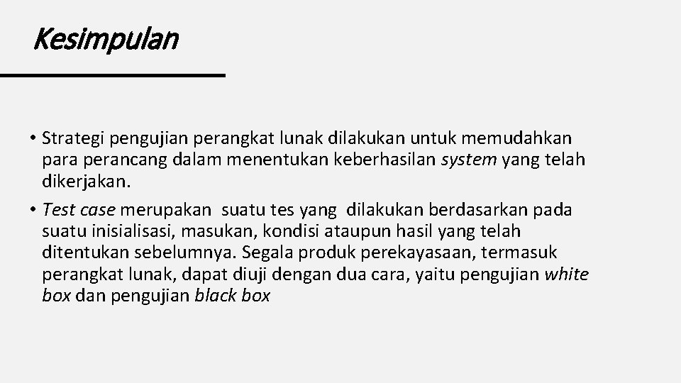 Kesimpulan • Strategi pengujian perangkat lunak dilakukan untuk memudahkan para perancang dalam menentukan keberhasilan