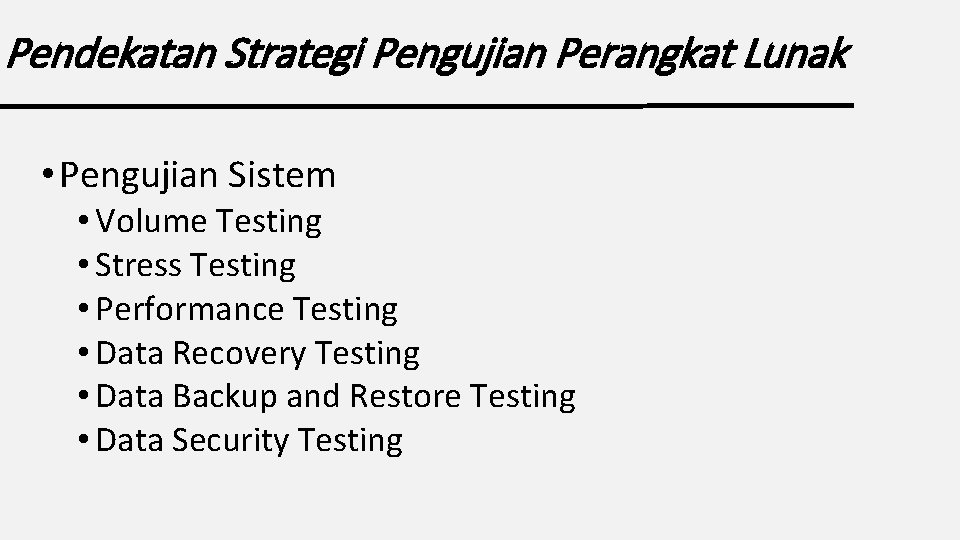 Pendekatan Strategi Pengujian Perangkat Lunak • Pengujian Sistem • Volume Testing • Stress Testing