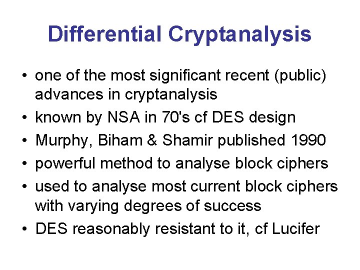 Differential Cryptanalysis • one of the most significant recent (public) advances in cryptanalysis •