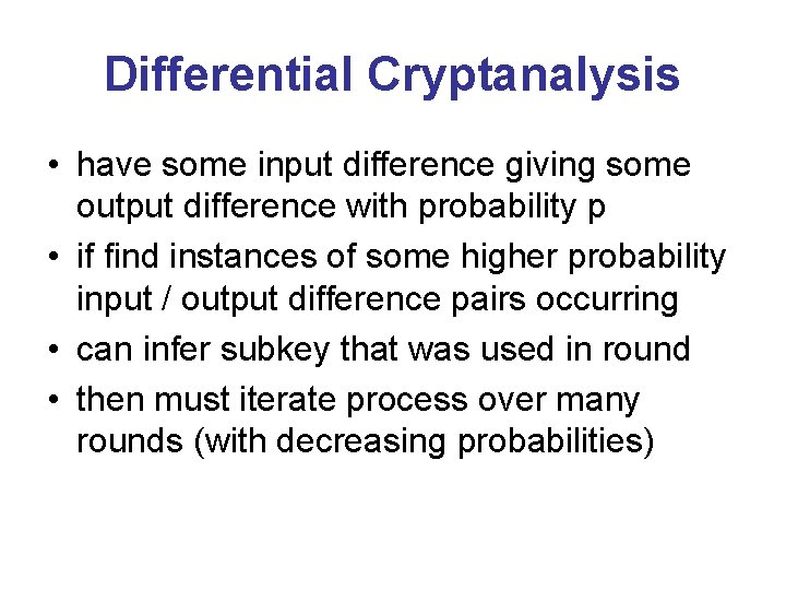 Differential Cryptanalysis • have some input difference giving some output difference with probability p