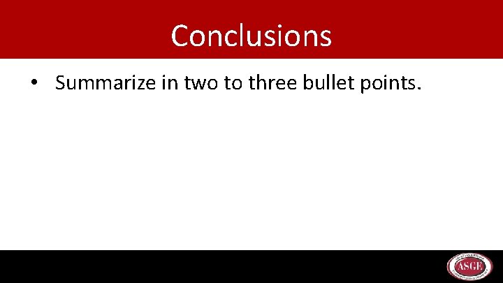 Conclusions • Summarize in two to three bullet points. 