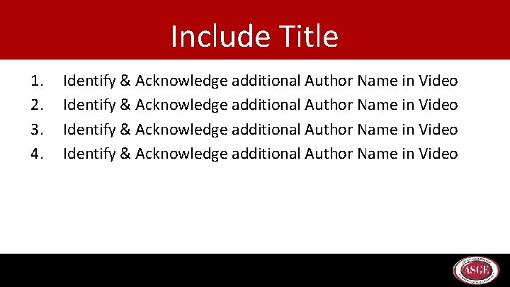 Include Title 1. 2. 3. 4. Identify & Acknowledge additional Author Name in Video