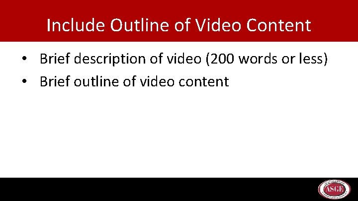 Include Outline of Video Content • Brief description of video (200 words or less)