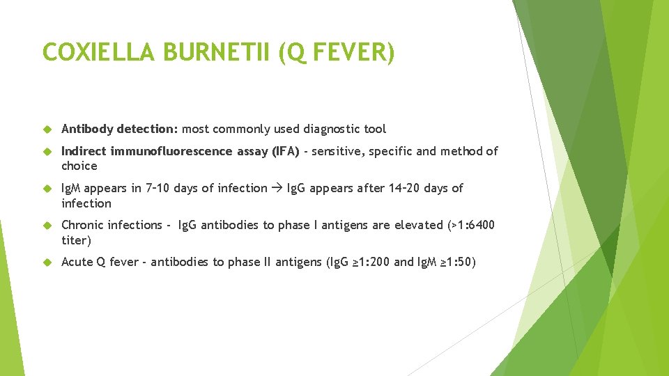 COXIELLA BURNETII (Q FEVER) Antibody detection: most commonly used diagnostic tool Indirect immunofluorescence assay