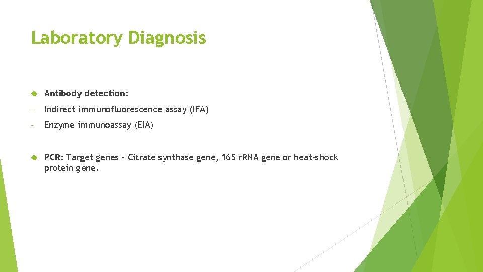 Laboratory Diagnosis Antibody detection: - Indirect immunofluorescence assay (IFA) - Enzyme immunoassay (EIA) PCR: