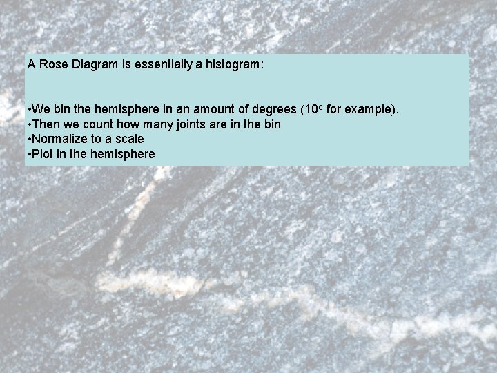 A Rose Diagram is essentially a histogram: • We bin the hemisphere in an