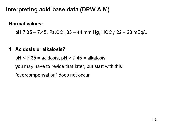 Interpreting acid base data (DRW AIM) Normal values: p. H 7. 35 – 7.