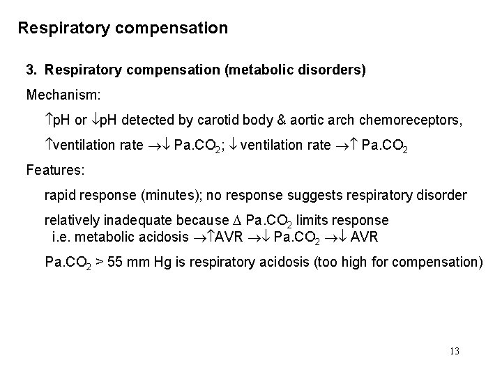 Respiratory compensation 3. Respiratory compensation (metabolic disorders) Mechanism: p. H or p. H detected